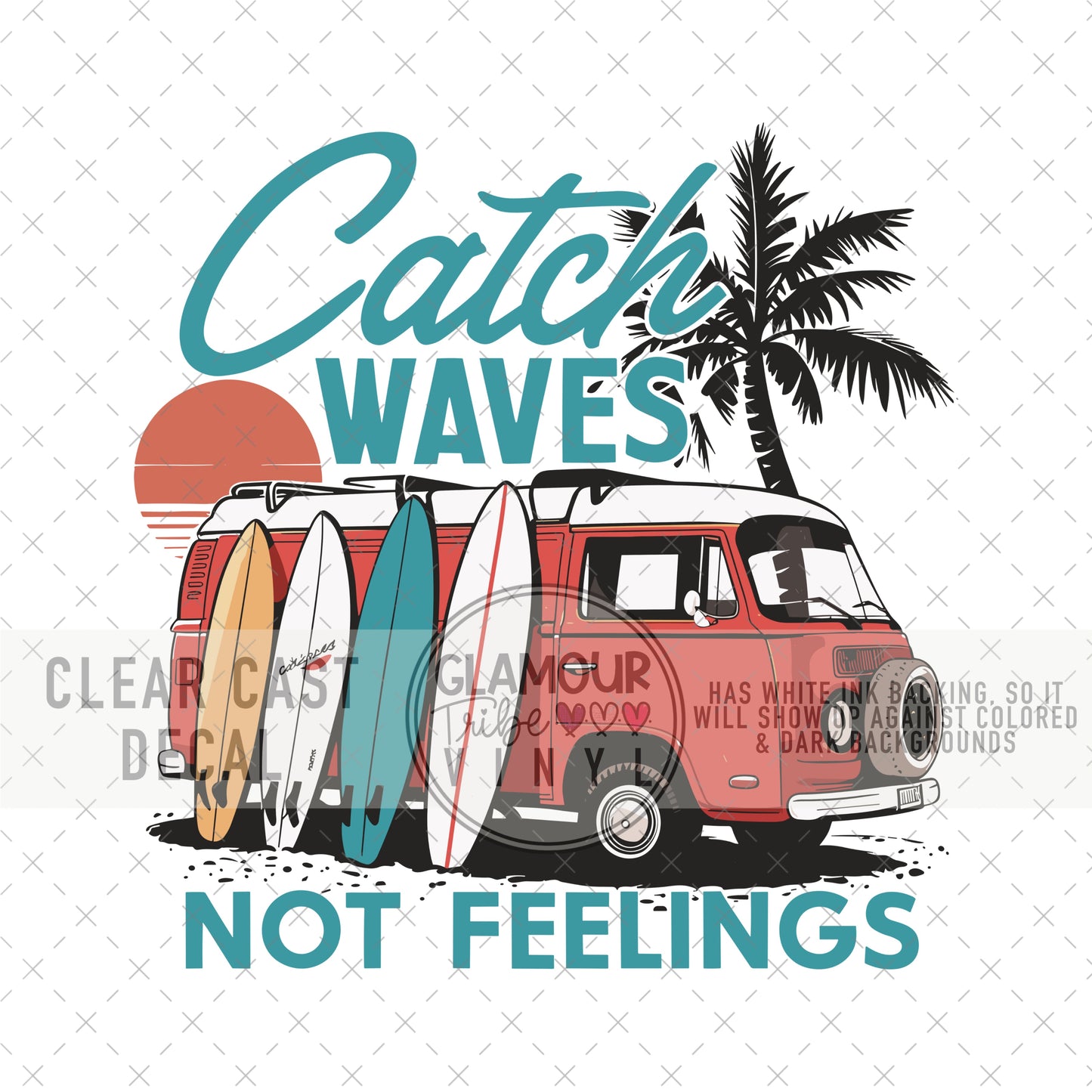 CATCH WAVES NOT FEELINGS