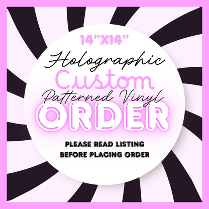 CUSTOM ORDER HOLOGRAPHIC 14" PATTERNED VINYL