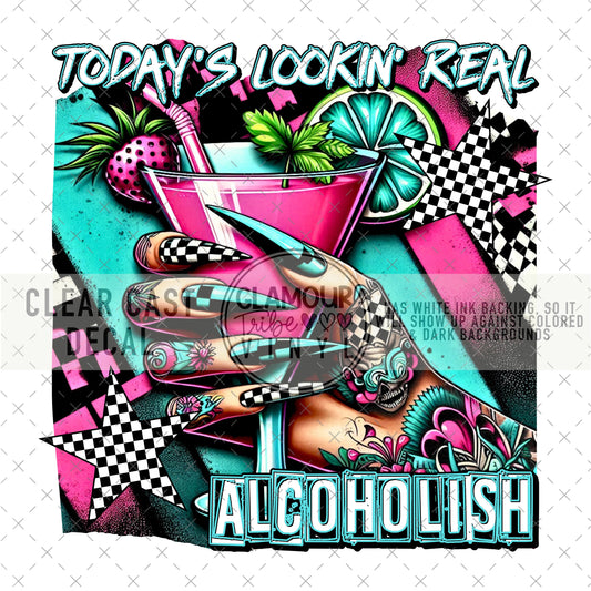 TODAY’S LOOKIN’ REAL ALCOHOLISH