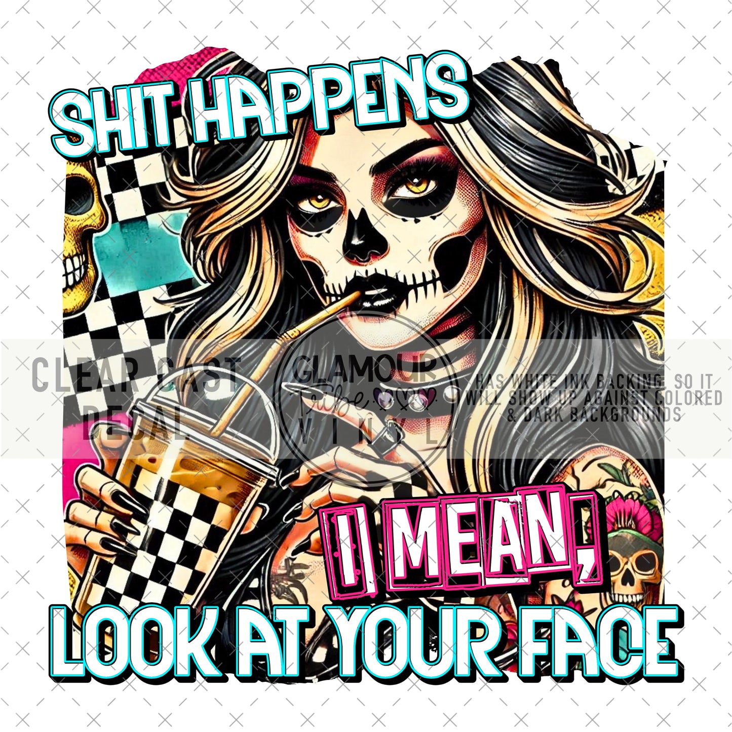 SHIT HAPPENS, LOOK AT YOUR FACE