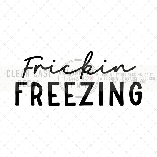 FRICKIN FREEZING