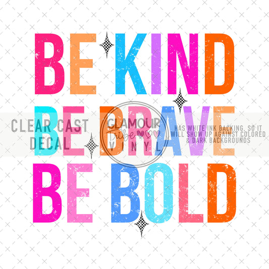 BE KIND, BE BRAVE, BE BOLD