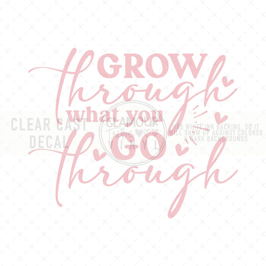 GROW THROUGH WHAT YOU GO THROUGH
