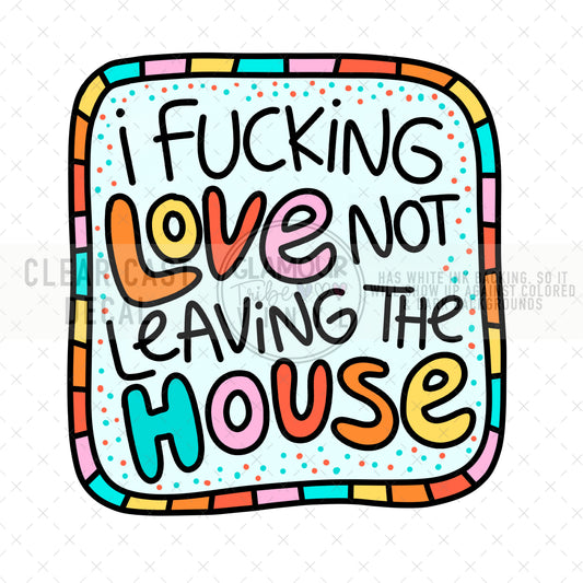 LOVE NOT LEAVING THE HOUSE