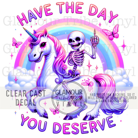 HAVE THE DAY YOU DESERVE (UNICORN VERSION)