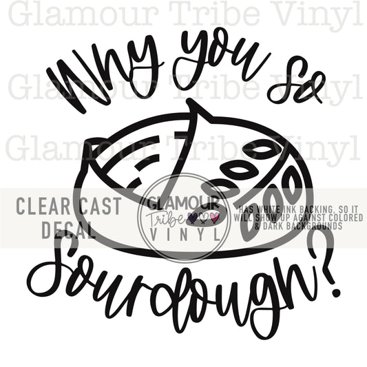 WHY YOU SO SOURDOUGH?