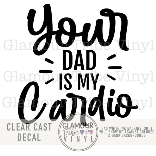 YOUR DAD IS MY CARDIO