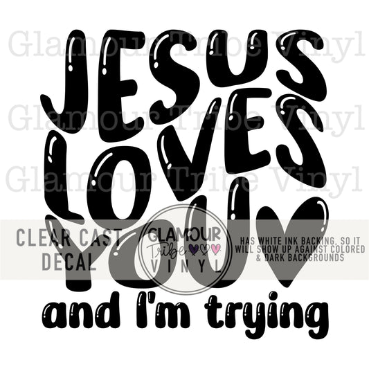 JESUS LOVES YOU AND I’M TRYING