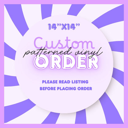 CUSTOM ORDER 14" PATTERNED VINYL