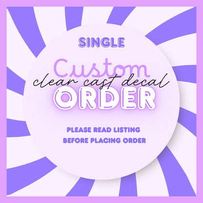CUSTOM ORDER CLEAR CAST DECAL