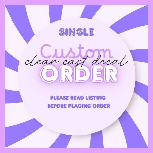 CUSTOM ORDER CLEAR CAST DECAL
